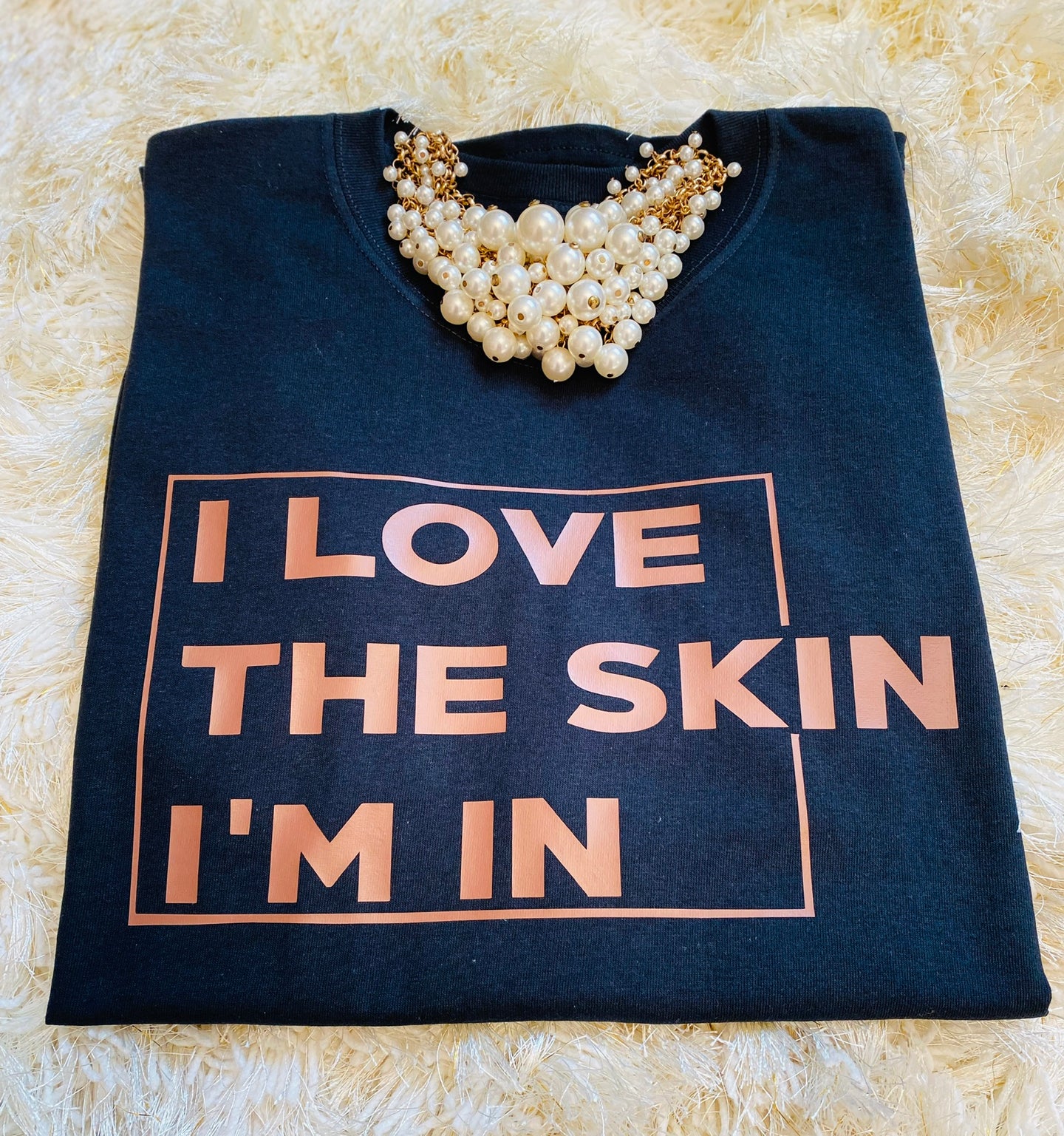 I Love The Skin I’m In Tee